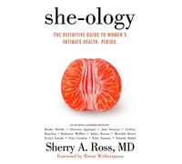 She-ology: The Definitive Guide to Women's Intimate Health. Period.