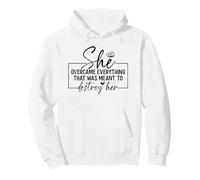 She Overcame Everything That Was Meant To Destroy Her Pullover Hoodie