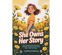 She Owns Her Story: Short Stories for Teen Girls About Letting Go, Leveling Up, and Living Life on Your Own Terms (The Fearless Girl Collection)