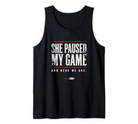 She Paused My Game and Here We are Funny Gamer Art Tank Top