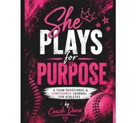 She Plays for Purpose: Team Edition: 30 Devotions and Reflection Pages for Softball Teams, Coaches, and Female Athletes