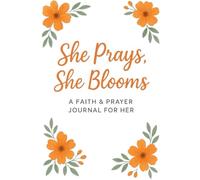 She Prays She Blooms: A Faith & Prayer Journal for Her
