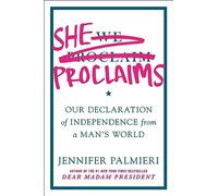 She Proclaims: Our Declaration of Independence from a Man's World
