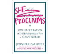 She Proclaims : Our Declaration of Independence from a Man's World