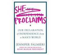She Proclaims : Our Declaration of Independence from a Man's World