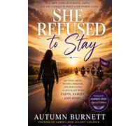 She Refused to Stay: Escaping Abuse, Finding Freedom, and Rebuilding a Life Filled with Faith, Family, and Hope