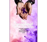 She Remembered Who She Was: A Guided Journal for Women Reclaiming Their Voice After Toxic Love
