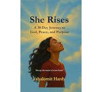 She Rise: A 30-Day Journey to God, Peace, and Purpose