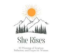 She Rises: 30 Mornings of Scripture, Reflection, and Prayer for Women