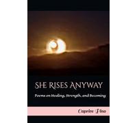 She Rises Anyway: Poems on Healing, Strength, and Becoming