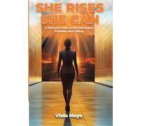 She Rises She Can: A woman's path to Self-Discovery, Purpose and Calling