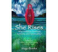She Rises: Why Goddess Feminism, Activism and Spirituality?: 1 (She Rises: Goddess Feminism, Activism and Spirituality?)