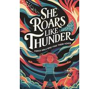 She Roars Like Thunder: Fierce Girls Who Find Their Voice | A Collection of Empowering Poems and Rhyming Stories for Girls of All Ages