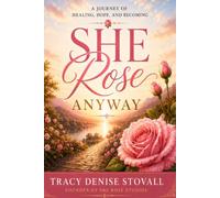 She Rose Anyway: A Journey of Healing, Hope and Becoming