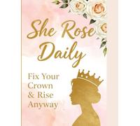 She Rose Daily: Fix Your Crown & Rise Anyway: 21-Day Guided Affirmation Journal