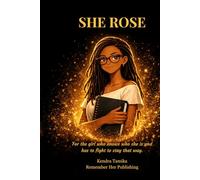 She Rose: For the girl who knows who she is and has to fight to stay that way: 3 (Remember Her Universe)