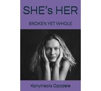 SHE’s HER: BROKEN YET WHOLE: 1 (She’s her ( book1) still her ( book2) becoming her( book3) letters to her( bonus))