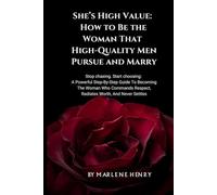 She’s High Value: How to Be the Woman That High-Quality Men Pursue and Marry: Stop chasing. Start choosing: A Powerful Step-By-Step Guide to ... Respect, Radiates Worth, And Never Settles.