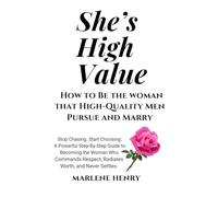 She’s High Value: How To Be The Woman That High-Quality Men Pursue and Marry -Updated & Expanded Edition: Stop chasing. Start choosing: A Powerful ... Respect, Radiates Worth, And Never Settles.