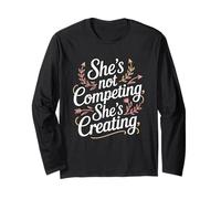 She’s Not Competing She’s Creating Women's Equality Long Sleeve T-Shirt