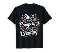 She’s Not Competing She’s Creating Women's Equality T-Shirt