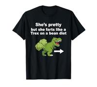 She’s Pretty But She Farts Like A T Rex On A Bean Diet T-Shirt