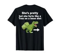 She’s Pretty But She Farts Like A T Rex On Bean Diet (Back) T-Shirt