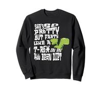 She’s So Pretty But Farts Like a T-Rex on an All Bean Diet Sweatshirt