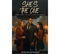 SHE’S THE ONE: THREE FRIENDS, ONE TRUTH, EVERYTHING CHANGES.