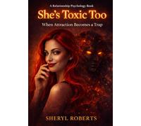 She’s Toxic Too: When Attraction Becomes a Trap (The Toxic Relationship Series)