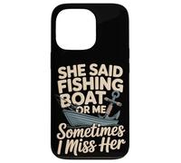 She Said Fishing Boat Or Me Sometimes I Miss Her Case for iPhone 13 Pro