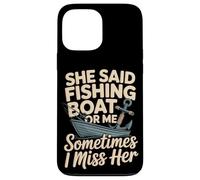 She Said Fishing Boat Or Me Sometimes I Miss Her Case for iPhone 13 Pro Max
