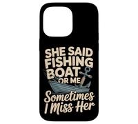 She Said Fishing Boat Or Me Sometimes I Miss Her Case for iPhone 14 Pro Max