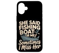 She Said Fishing Boat Or Me Sometimes I Miss Her Case for iPhone 16 Plus