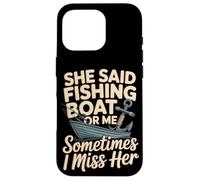 She Said Fishing Boat Or Me Sometimes I Miss Her Case for iPhone 16 Pro