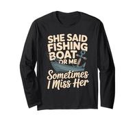 She Said Fishing Boat Or Me Sometimes I Miss Her Long Sleeve T-Shirt