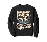 She Said Fishing Boat Or Me Sometimes I Miss Her Sweatshirt
