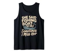 She Said Fishing Boat Or Me Sometimes I Miss Her Tank Top