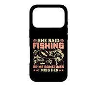 She Said Fishing Or Me Sometimes I Miss Her Case for iPhone 17 Pro