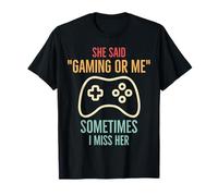 She Said "Gaming or Me", Sometimes I Miss Her Funny Gamer T-Shirt