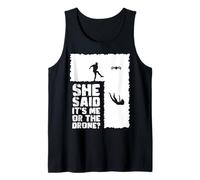 She Said Its Me Or The Drone? Drone Pilot Tank Top