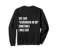 She said Keinemusik or me Sometimes I miss her Sweatshirt