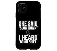 She Said Slow Down I Heard Down Shift Quote Case for iPhone 11