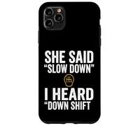 She Said Slow Down I Heard Down Shift Quote Case for iPhone 11 Pro Max