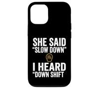 She Said Slow Down I Heard Down Shift Quote Case for iPhone 12/12 Pro