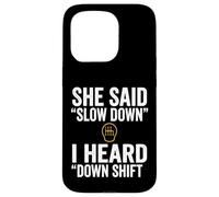 She Said Slow Down I Heard Down Shift Quote Case for iPhone 15 Pro