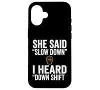She Said Slow Down I Heard Down Shift Quote Case for iPhone 16