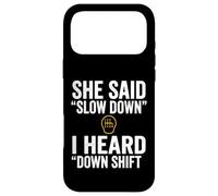 She Said Slow Down I Heard Down Shift Quote Case for iPhone 17 Pro Max
