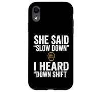 She Said Slow Down I Heard Down Shift Quote Case for iPhone XR