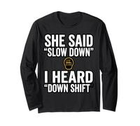 She Said Slow Down I Heard Down Shift Quote Long Sleeve T-Shirt